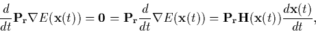 \begin{displaymath}
\frac{d}{dt} {\bf P_r} \nabla E({\bf x}(t)) = {\bf0} =
{\bf...
...t)) =
{\bf P_r} {\bf H}({\bf x}(t)) \frac{d{\bf x}(t)}{dt} ,
\end{displaymath}