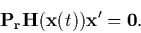 \begin{displaymath}
{\bf P_r} {\bf H}({\bf x}(t)) {\bf x}^{\prime } = {\bf0} .
\end{displaymath}