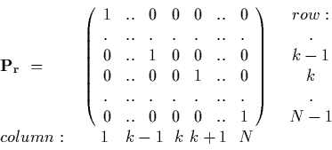 \begin{displaymath}
\begin{array}{llr}
{\bf P_{r}} \ = & \ \left(
\begin{arra...
...d \ 1 \quad k-1 \ \ k \ k+1 \quad \ n \\
\end{array}\nonumber
\end{displaymath}