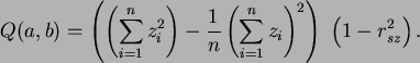 \begin{displaymath}
Q(a,b)=\left( \left(\sum_{i=1}^n z_i^2 \right) -
\frac{1}{...
...i=1}^n z_i \right)^2 \right)
\ \left( 1 - r_{sz}^2 \right) .
\end{displaymath}