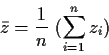 \begin{displaymath}\bar{z}= \frac{1}{n} \ (\sum_{i=1}^n z_i)\end{displaymath}