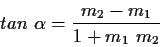 \begin{displaymath}
tan \ \alpha = \frac{m_2-m_1}{1+m_1\ m_2}
\end{displaymath}