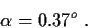 \begin{displaymath}\alpha = 0.37^o \ .
\end{displaymath}