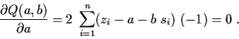 \begin{displaymath}
\frac{\partial{Q(a,b)}}{\partial{a}} = 2 \ \sum_{i=1}^n (z_i -a - b\ s_i )
\ (-1) = 0 \ .
\end{displaymath}