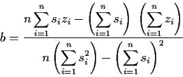 \begin{displaymath}
b=\frac{\displaystyle{n \sum_{i=1}^n s_i z_i - \left( \sum_{...
...{i=1}^n s_i^2 \right) -
\left( \sum_{i=1}^n s_i \right)^2 }}
\end{displaymath}
