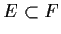 $ E\subset F$