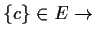 $ \{c\}\in E \to$