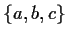 $ \{ a,b,c\}$
