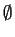 $ \emptyset$