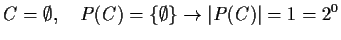 $\displaystyle C=\emptyset, \quad P(C)=\{\emptyset\} \to \vert P(C)\vert=1=2^0$