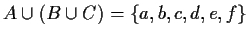 $ A\cup (B\cup C)=\{a,b,c,d,e,f\}$