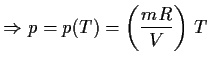 $\displaystyle \Rightarrow p=p(T)=\left(\frac{mR}{V}\right)\,T $