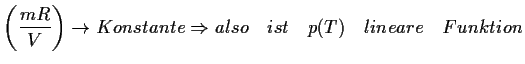 $\displaystyle \left(\frac{mR}{V}\right)\to Konstante \Rightarrow also\quad ist \quad
p(T) \quad lineare\quad Funktion$