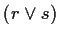 $ (r \vee s)$