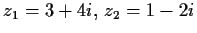 $ z_1 = 3 + 4i,\, z_2 = 1 - 2i$