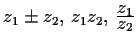 $ z_1 \pm z_2,\, z_1z_2,\, \frac{\displaystyle z_1}{\displaystyle z_2}$