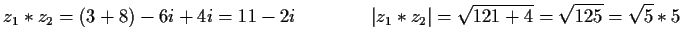 $\displaystyle z_1*z_2=(3+8)-6i+4i=11-2i\qquad\qquad \vert z_1*z_2\vert=\sqrt{121+4}=\sqrt{125}=\sqrt{5}*5$