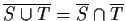 $ \overline{S\cup T} = \overline{S} \cap \overline{T}$
