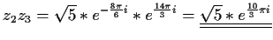 $\displaystyle z_2z_3=\sqrt{5}*e^{-\frac{8\pi}{6}i}*e^{\frac{14\pi}{3}i}=\underline{\underline{\sqrt{5}*e^{\frac{10}{3}\pi
i}}}$
