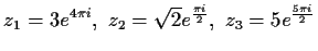$\displaystyle z_1 = 3e^{4\pi i},\ z_2 = \sqrt 2 e^{\frac{\pi i}{2}},\ z_3 = 5e^{\frac{5\pi
i}{2}}$