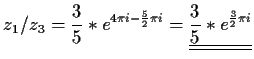 $\displaystyle z_1/z_3=\frac{3}{5}*e^{4\pi i-\frac{5}{2}\pi
i}=\underline{\underline{\frac{3}{5}*e^{\frac{3}{2}\pi i}}}$