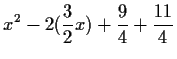 $\displaystyle x^2-2(\frac{3}{2}x)+\frac{9}{4}+\frac{11}{4}$