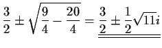 $\displaystyle \frac{3}{2}\pm\sqrt{\frac{9}{4}-\frac{20}{4}}=\underline{\underline{\frac{3}{2}\pm\frac{1}{2}\sqrt{11}i}}$