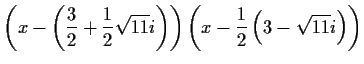 $\displaystyle \left(x-\left(\frac{3}{2}+\frac{1}{2}\sqrt{11}i\right)\right)\left(x-\frac{1}{2}\left(3-\sqrt{11}i\right)\right)$