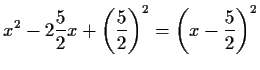 $\displaystyle x^2-2\frac{5}{2}x+\left(\frac{5}{2}\right)^2=\left(x-\frac{5}{2}\right)^2$