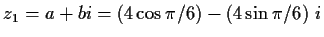 $\displaystyle z_1=a+bi=\left(4\cos{\pi/6}\right)-\left(4\sin{\pi/6}\right)\,i$