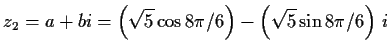 $\displaystyle z_2=a+bi=\left(\sqrt{5}\cos{8\pi/6}\right)-\left(\sqrt{5}\sin{8\pi/6}\right)\,i$