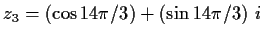 $\displaystyle z_3 = \left(\cos{14\pi /3}\right) + \left(\sin{14\pi /3}\right)\,i$