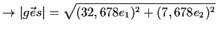 $\displaystyle \to \vert\vec{ges}\vert=\sqrt{(32,678e_1)^2+(7,678e_2)^2}$