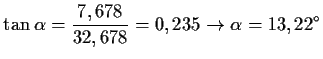 $\displaystyle \tan{\alpha}=\frac{7,678}{32,678}=0,235 \to \alpha=13,22^\circ$