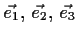 $ \vec{e_1},\, \vec{e_2},\, \vec{e_3}$