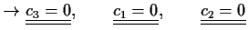 $\displaystyle \to \underline{\underline{c_3=0}},\qquad \underline{\underline{c_1=0}},\qquad
\underline{\underline{c_2=0}}$