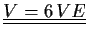 $\displaystyle \underline{\underline{V=6\,VE}}$