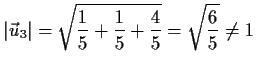 $\displaystyle \vert\vec{u}_3\vert=\sqrt{\frac{1}{5}+\frac{1}{5}+\frac{4}{5}}=\sqrt{\frac{6}{5}}\not=
1$