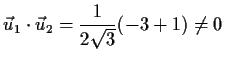 $\displaystyle \vec{u}_1\cdot \vec{u}_2=\frac{1}{2 \sqrt{3}}(-3+1)\not= 0$