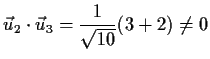 $\displaystyle \vec{u}_2\cdot \vec{u}_3=\frac{1}{\sqrt{10}}(3+2)\not= 0$