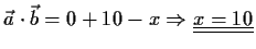 $\displaystyle \vec{a}\cdot \vec{b}=0+10-x \Rightarrow
\underline{\underline{x=10}}$