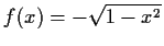 $ f(x) = -\sqrt{1-x^2}$