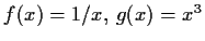 $ f(x) = 1/x,\, g(x) = x^3$