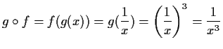 $\displaystyle g\circ f=f(g(x))=g(\frac{1}{x})=\left(\frac{1}{x}\right)^3=\frac{1}{x^3}$