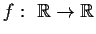 $ f:\ \mathbb {R} \to
\mathbb {R}$