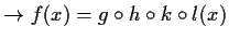 $\displaystyle \to f(x)=g\circ h\circ k\circ l(x)$