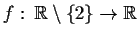 $ f:\, \mathbb {R}\setminus \{ 2\} \to \mathbb {R}$