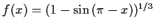 $ f(x) = (1-\sin{(\pi - x)})^{1/3}$