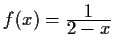 $ f(x) = \frac{\displaystyle
1}{\displaystyle 2-x}$