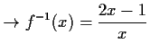 $\displaystyle \to f^{-1}(x)=\frac{2x-1}{x}$